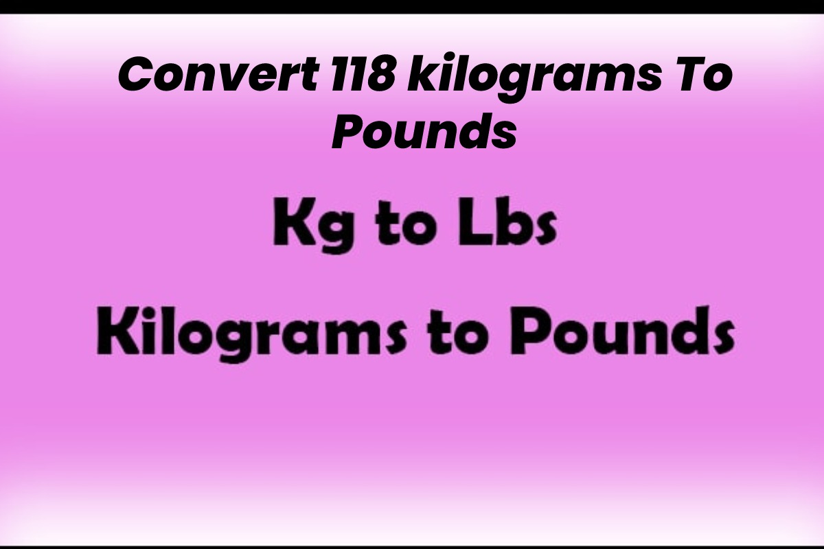 Convert 118 Kilograms To Pounds Every Day Health Life 2022