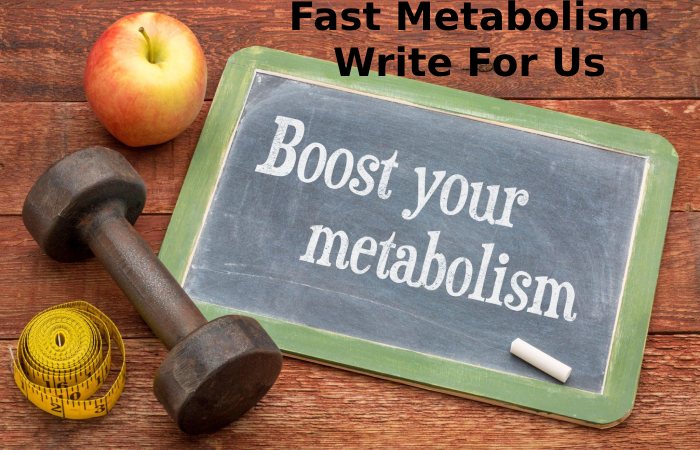 Fast Metabolism Write For Us
