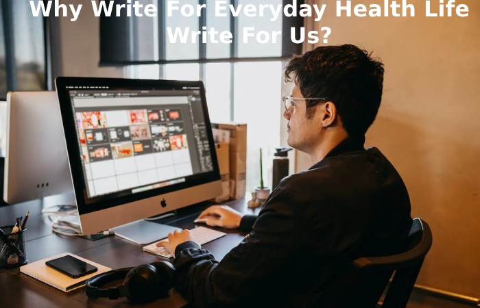 Why Write For Everyday Health Life Write For Us_ (14)