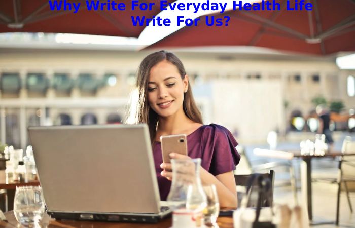 Why Write For Everyday Health Life Write For Us_ (48)